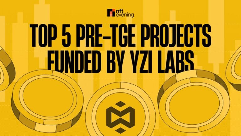 Top 5 Pre-TGE Projects Backed by YZI Labs (Binance Labs)