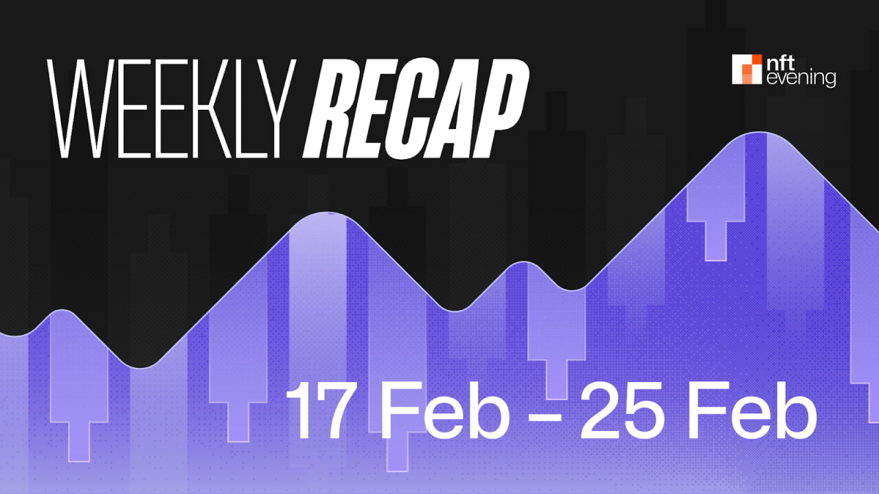 Weekly Crypto and NFT Market Recap (17 Feb – 23 Feb)