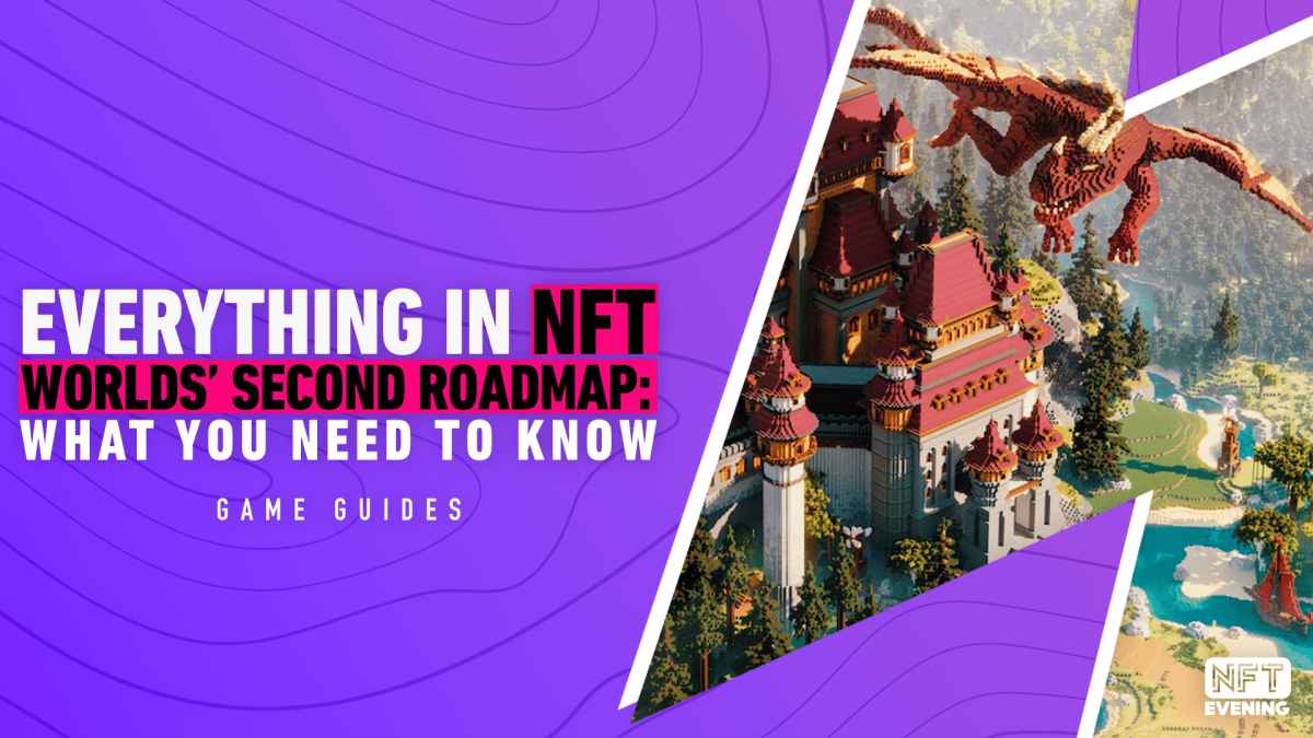 Everything In NFT Worlds’ Second Roadmap What You Need To Know