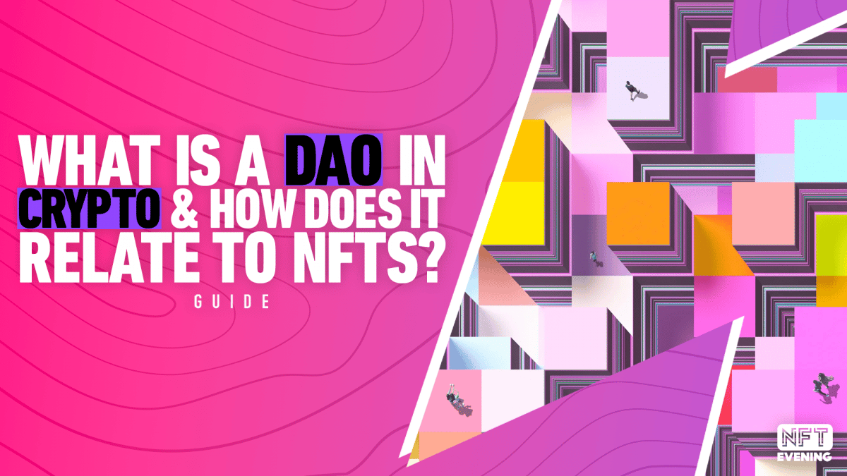 What is a DAO In Crypto & How Does It Relate to NFTs_