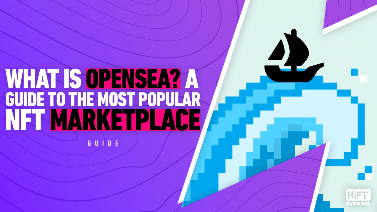 What Is OpenSea_ A Guide To The Most Popular NFT Marketplace