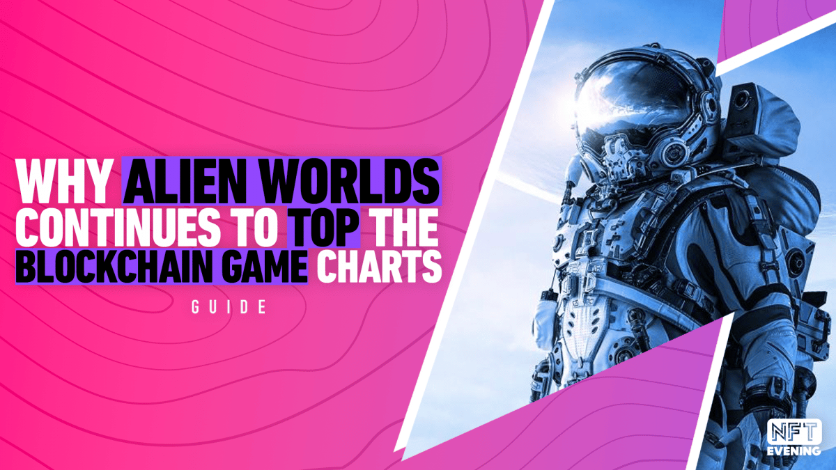 Why_Alien_Worlds_Continues_To_Top_The_Blockchain_Game_Charts